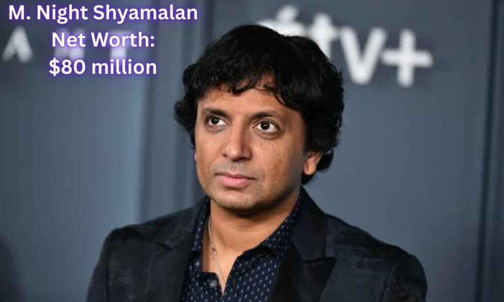 M. Night Shyamalan Net Worth : $80 Million