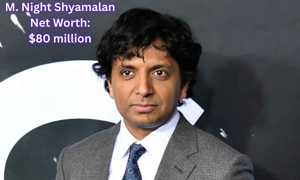 M. Night Shyamalan Net Worth : $80 Million